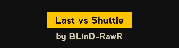 Last vs Shuttle